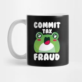 Commit Tax Fraud Funny Sarcastic Saying Frog Mug